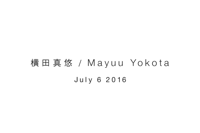 横田真悠 / Mayuu Yokota July 6 2016