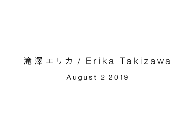 滝澤エリカ / Erika Takizawa August 2 2019